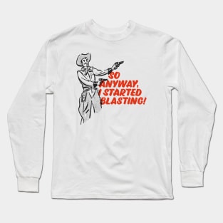 So Anyway I Started Blasting! Long Sleeve T-Shirt